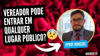 VEREADOR PODE ENTRAR EM QUALQUER LOCAL PÚBLICO? Concurso Câmara de GUarulhos 2022