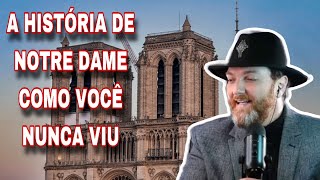 A HISTÓRIA DE NOTRE DAME DE PARIS COMO VOCÊ NUNCA VIU!