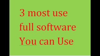 3 most Use Full Software you can use, তিনিটা বৰ ব্যৱহাৰকাৰী Software.