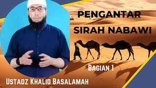 Sirah Nabawiyah Ustadz Khalid Basalamah || Pengantar || Part 1 || Terbaru