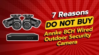 DON'T BUY ANNKE 8CH Wired Outdoor Security Camera Before WATCHING THIS! 🚫 7 Reasons