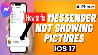 How to Fix Messenger Not Showing photos on iPhone in iOS 17