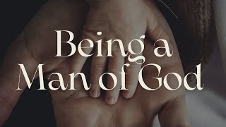 “Being a Man of God” - Pastor Shane Golden -6.18.23