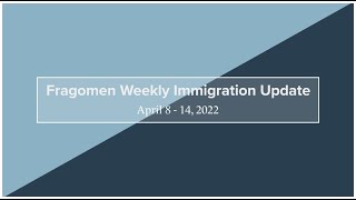 Weekly Immigration Update 4/8/22 - 4/14/22