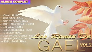 Louange et Adoration Musique Chrétienne - Les Remix De GAEL Album complet Vol 2 #2023