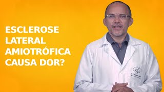 Esclerose Lateral Amiotrófica Causa Dor? Neurocirurgião Explica!