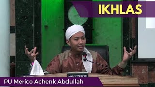 Ikhlas - PU Merico Achenk Abdullah [Video Kuliah]