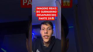 SUBMARINO DESAPARECIDO!!!🎥⛴️🌊😱(IMAGENS REAIS - Parte 2) #shorts #submarino #desaparecido