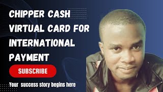 Chipper Cash Virtual Card| For International payment