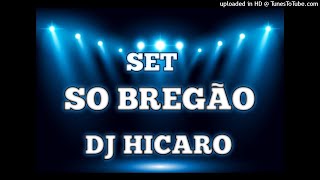 SET SO BREGAO DJ HICARO