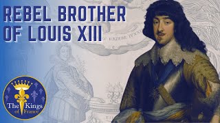 Biography on Gaston D'Orléans - The Brother Of Louis XIII