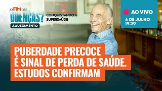 PUBERDADE PRECOCE É SINAL DE PERDA DE SAÚDE. ESTUDOS CONFIRMAM