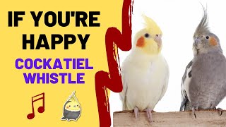 COCKATIEL WHISTLING IF YOU'RE HAPPY - Cockatiel Songs - Whistling Practice