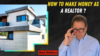 HOW TO MAKE MONEY AS A REALTOR [IN 2022]| PART 1 | Succeeding As A Real Estate Agent | Mark Weithorn