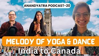 Ep.20 नृत्य और योग Exploring Melody of Yoga And Dance from India to Canada