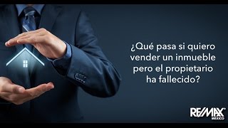 ¿Qué pasa si el dueño de una casa fallece y la quiero vender?