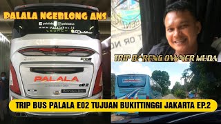 TRIP REPORT BUS PALALA E02 TUJUAN BUKITTINGGI - JAKARTA