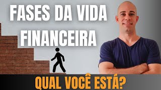 FASES da vida FINANCEIRA - QUAL VOCÊ ESTÁ?