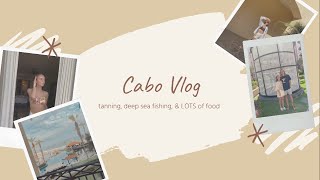 CABO VLOG: tanning, fishing, & lots of food