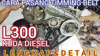 CARA PASANG TIMING BELT L300 DIESEL/KUDA DIESEL||TOP TIMING BELT L300 DIESEL,,LENGKAP DAN DETAIL!!