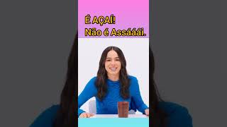 Não é Assááái. É AÇAÍ!