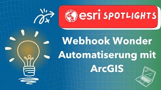 Esri Spotlight: Webhook Wonder: Automatisierung mit ArcGIS