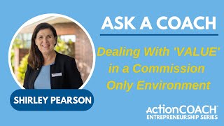 How To Deal With VALUE in a Commission Only Environment | ASK A COACH