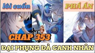 CHAP 353 ĐẠI PHỤNG ĐẢ CANH NHÂN | PHÁ ÁN NHƯ THẦN