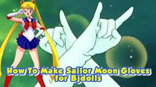 How to make Sailormoon 4: Gloves for BJDolls size 1-3 Feeple65