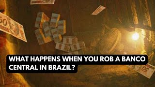 What Happens When You Rob a Banco Central in Brazil?