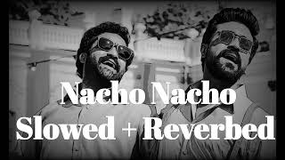 Nacho Nacho (Slowed + Reverbed) || RRR ||