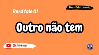 Outro não tem   Bard tale 01  - Pr. Luiz A. Oliveira