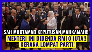 KEPUTUSAN MAHKAMAH DIKELUARKAN!! MENTERI INI DIDENDA RM10 JUTA!! KERANA LOMPAT PARTI!