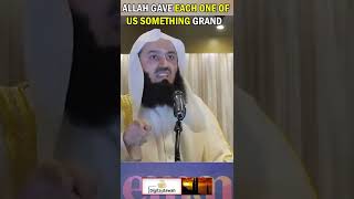 ALLAH GAVE EACH OF US SOMETHING GRAND | MUFTI MENK