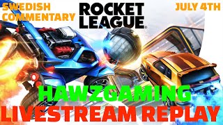 JULY 4TH - LIVESTREAM REPLAY - HAWZGAMING - ROCKET LEAGUE - SWEDISH COMMENTARY