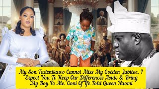 My Son Tadenikawo Cannot Miss My Golden Jubilee. Ooni Of Ife Told Queen Naomi