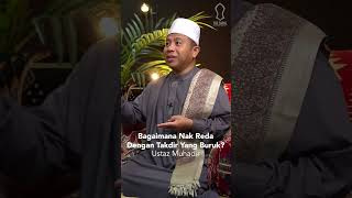 Bagaimana Nak Reda Dengan Takdir Yang Buruk? - Ustaz Muhadir