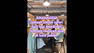 Alhamdulillah jamaah umroh safari suci lagi menikmati tomyam restoran Asia di kota jaddah #shorts