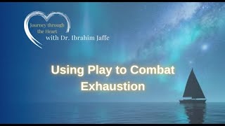 Using Play to Combat Exhaustion #teachingtuesday #guidance #sufism  #stressfree #selfcare