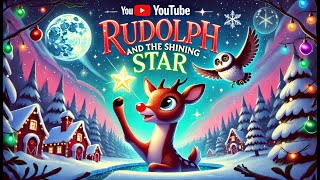 Rudolph The Red Nosed Reindeer's Glowing Adventure: The Shining Star Story