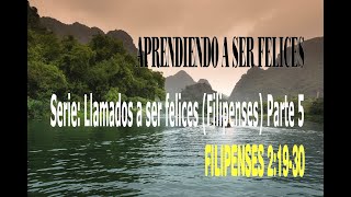 Aprendiendo a ser felices - Serie: Llamados a ser felices (Filipenses) Parte 5 - Filipenses 2:19-30