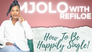 EP16 | The Ultimate Guide to Being Happily Single #mjolowithrefiloe