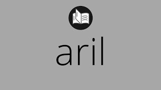 What ARIL means • Meaning of ARIL • What is the meaning of ARIL • aril MEANING • aril DEFINITION