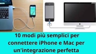 I 10 modi più semplici per connettere il tuo iPhone e Mac senza problemi