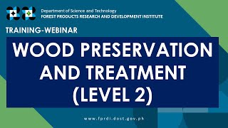 DOST-FPRDI Free Training-Webinar on Wood Preservation and Treatment Level 2 Recording (Oct 7, 2020)