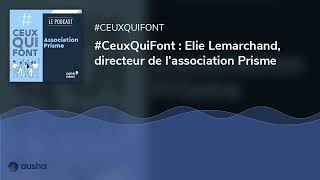 #CeuxQuiFont : Elie Lemarchand, directeur de l’association Prisme