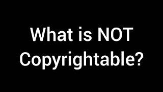 What is NOT copyrightable?