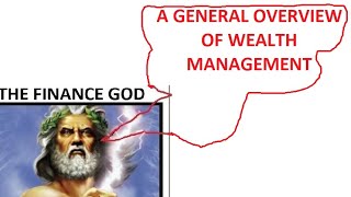 A GENERAL OVERVIEW OF WEALTH MANAGEMENT