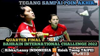 TEGANG SAMPAI POIN AKHIR.. ‼️Ribka/Lanny INDONESIA 🆚 Hsieh/Tseng TAIPEI || QF BAHRAIN CHALLENGE 2022