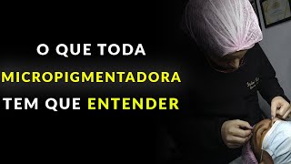 O QUE TODA MICROPIGMENTADORA TEM QUE ENTENDER | Stefani CarvalhoPMU